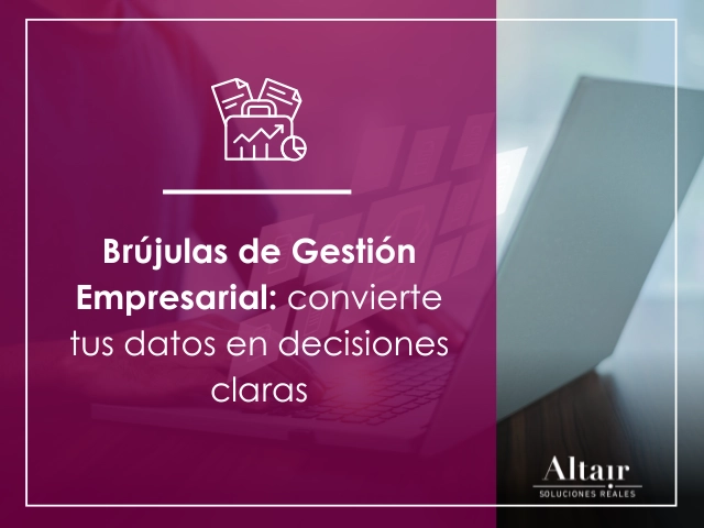 Brújulas de Gestión Empresarial: convierte tus datos en decisiones claras