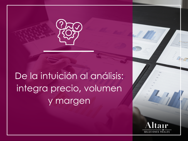De la intuición al análisis: integra precio, volumen y margen
